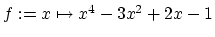 $f: = x \mapsto x^4 - 3x^2 + 2x - 1$