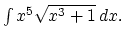$\int x^5\sqrt{x^3 + 1}\,dx.$