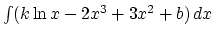 $\int (k\ln x -2x^3 +3x^2 +b) \,dx$