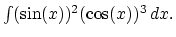 $\int (\sin(x))^2 (\cos(x))^3 \,dx.$