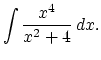 $\displaystyle \int\frac{x^4}{x^2 +4} \,dx.$